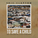 CLAPTON ERIC - TO SAVE A CHILD - 2LP BLACK VINYL LTD. ED. - LP