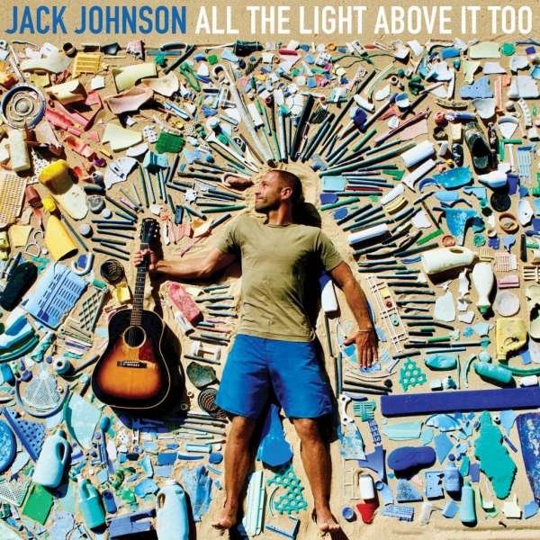 JACK JOHNSON  -  ALL THE LIGHT ABOVE IT TOO