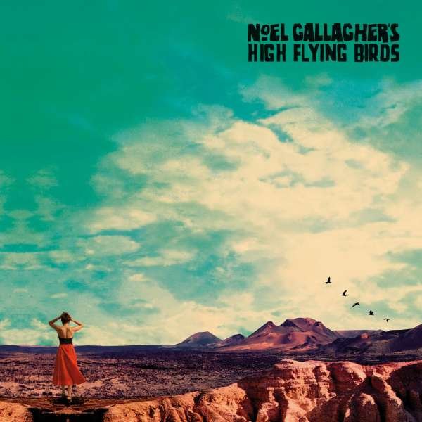 NOEL GALLAGHER'S HIGH FLYING BIRDS - WHO BUILT THE MOON?