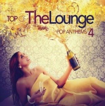 AA.VV. - TOP OF THE LOUNGE - POP ANTHEMS 4