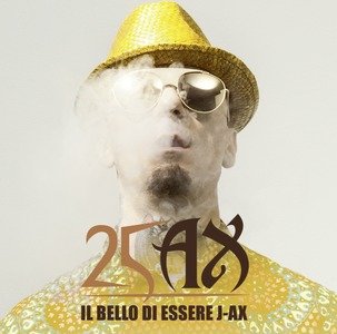 J.AX - IL BELLO DI ESSERE J AX - 25 ANNI DI SUCCESSI