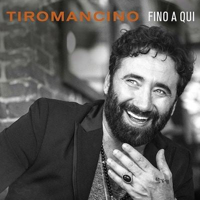 TIROMANCINO - FINO A QUI