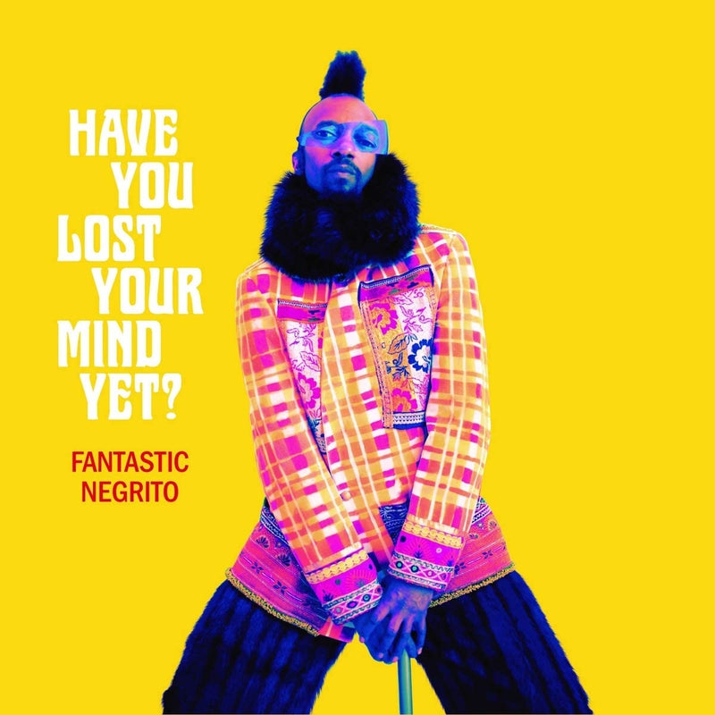 FANTASTIC NEGRITO - HAVE YOU LOST YOUR MIND YET? - CD